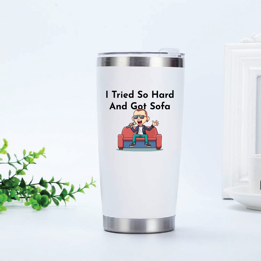 🛋️ แก้วเก็บความเย็นลายฮา “I Tried So Hard And Got Sofa” | แก้วสแตนเลส Tumblr 20oz (590ml) | แก้วน้ำพ