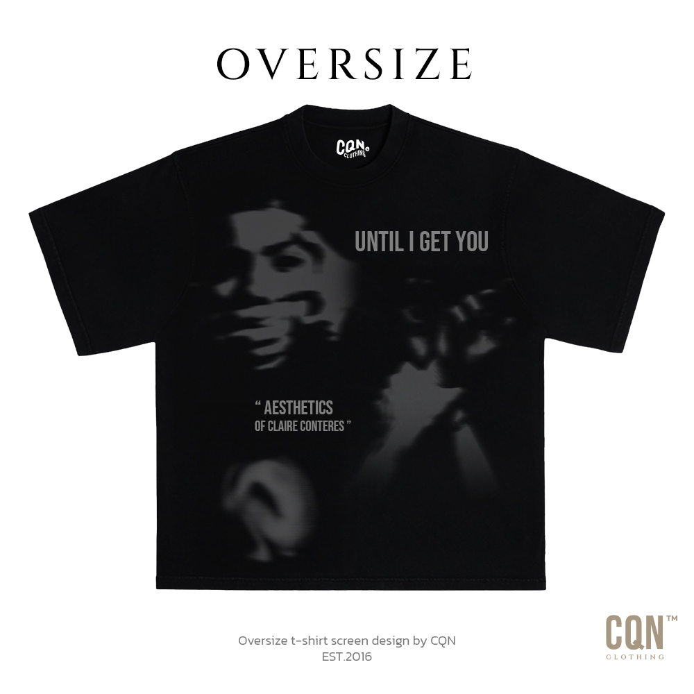 CQN | OVERSIZE [UNTIL I GET YOU] ผ้าหนานุ่ม คอแคบ ไม่ย้วย