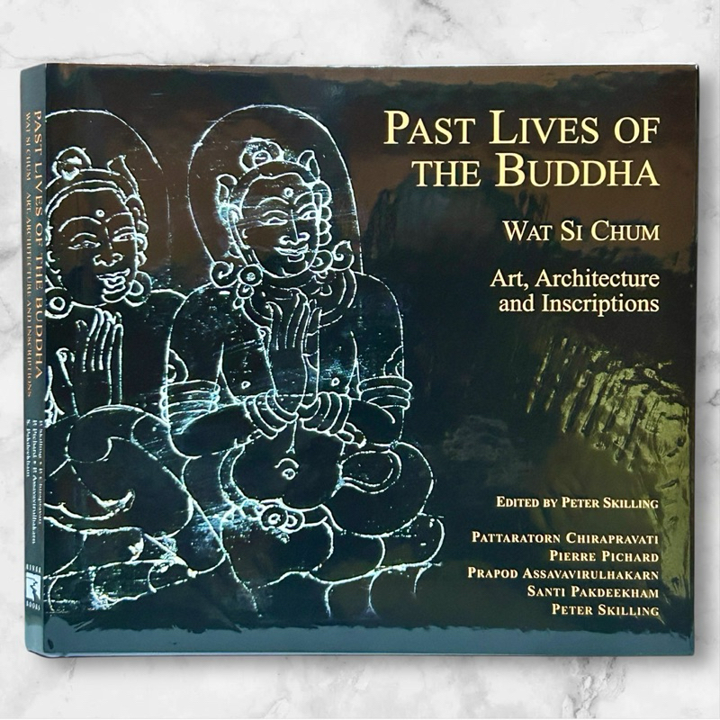 PAST LIVES OF THE BUDDHA: WAT SICHUM (ART, ARCHITECTURE AND INSCRIPTIONS) ฉบับอังกฤษ