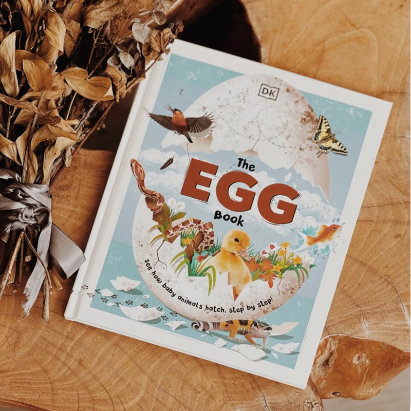 The Egg Book: See How Baby Animals Hatch, Step By Step!