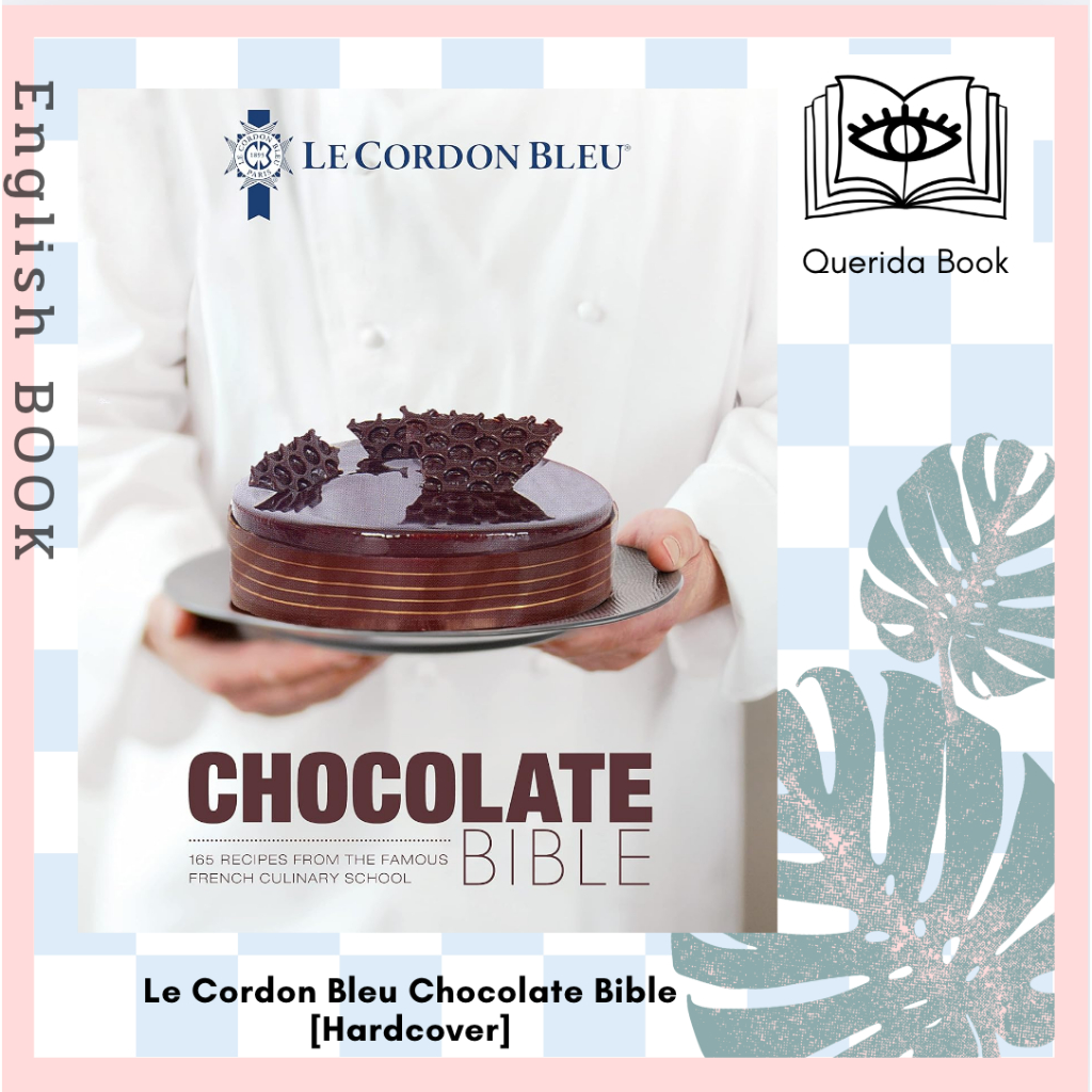 [Querida] หนังสือภาษาอังกฤษ Le Cordon Bleu Chocolate Bible : 180 recipes explained by the Chefs of the famous ทำขนม