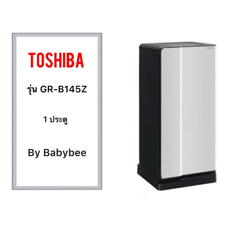 ขอบยางตู้เย็น TOSHIBA รุ่น GR-B145Z (1 ประตู)