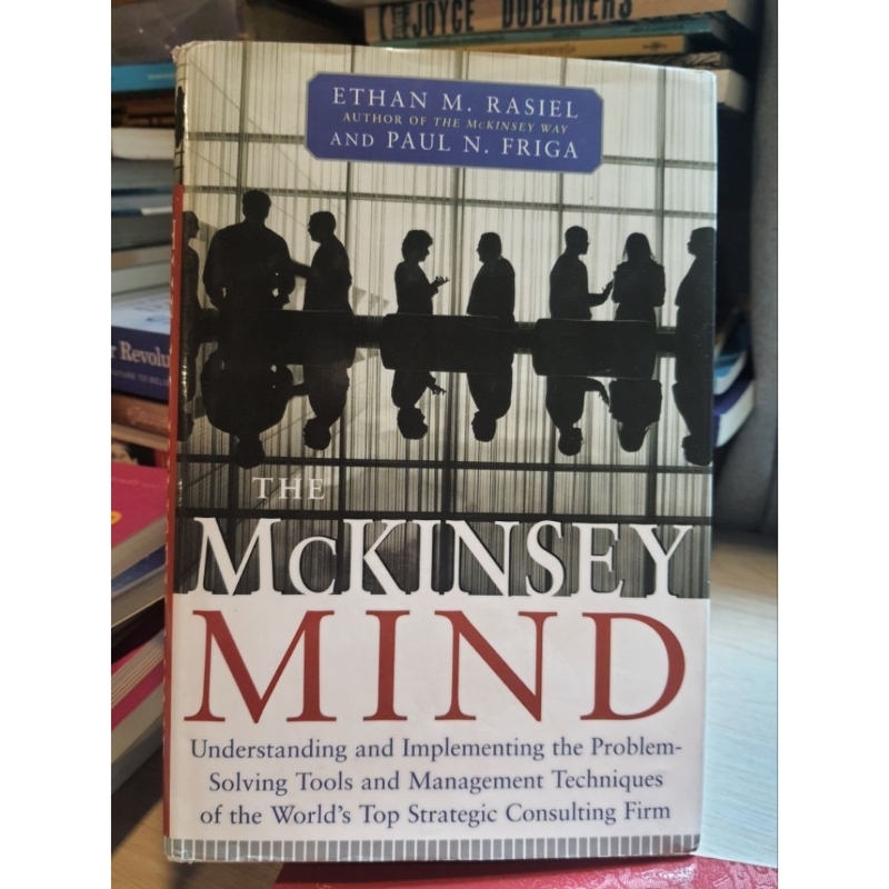 THE MCKINSEY MIND ETHAN M. RASIELAUTHOR OF THE MERINSEY WAY AND PAUL N. FRIGA(มีขีดเขียนค่ะ)