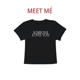 MEET ME - Top 0037 | ลาย SOME ONE LOVES YOU เสื้อครอป