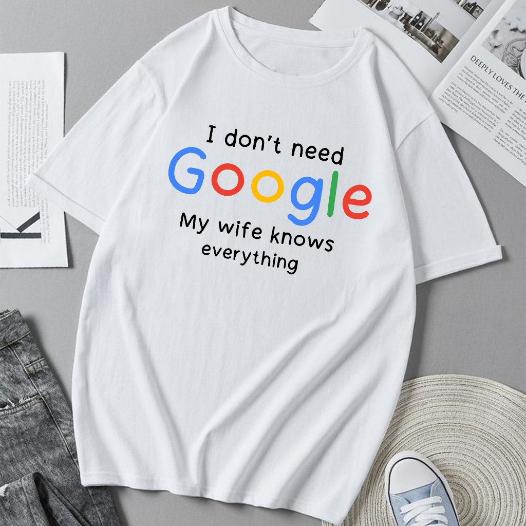 เสื้อยืด I don't need google เสื้อผ้าแฟชั่น ผ้าดี Cotton100% หนานุ่มใส่สบาย