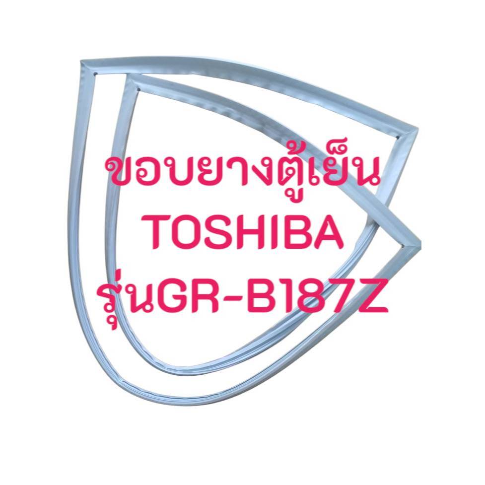 ขอบยางตู้เย็น Toshiba รุ่น GR-B187Z ยางตู้เย็น  1 ประตู