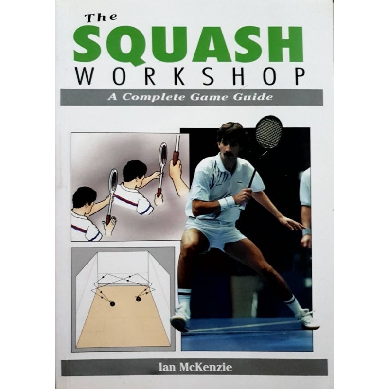 The Squash Workshop : A Complete Game Guide : Ian McKenzie
