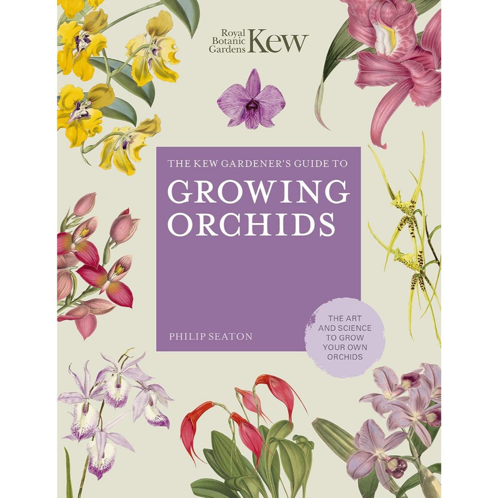 The Kew Gardener's Guide to Growing Orchids The Art and Science to Grow Your Own Orchids