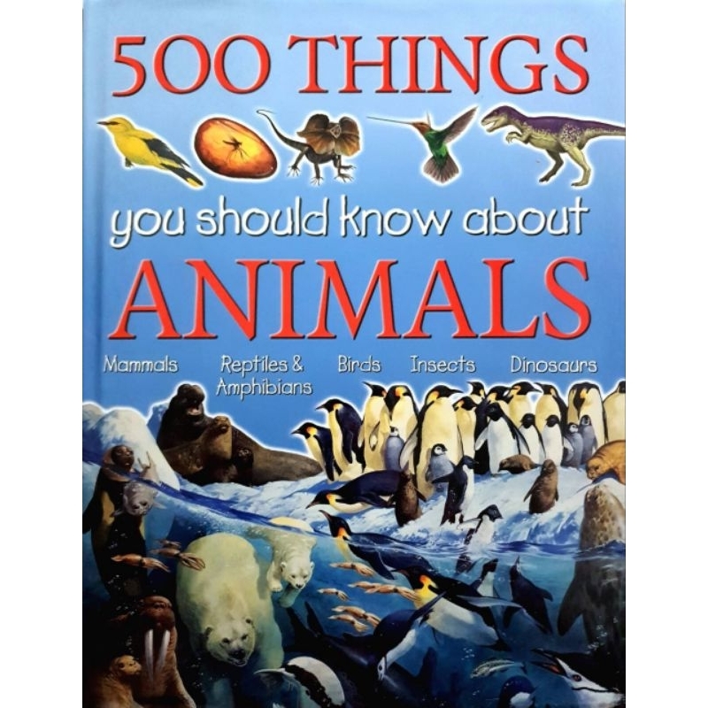 500 Things You Should Know About Animals: Animals Hardcover