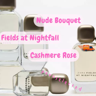 Zara EDP woman; Nude Bouquet, Cashmere Rose ,Fields at Nightfall, Myself Flower ,Eternal Magnolia
