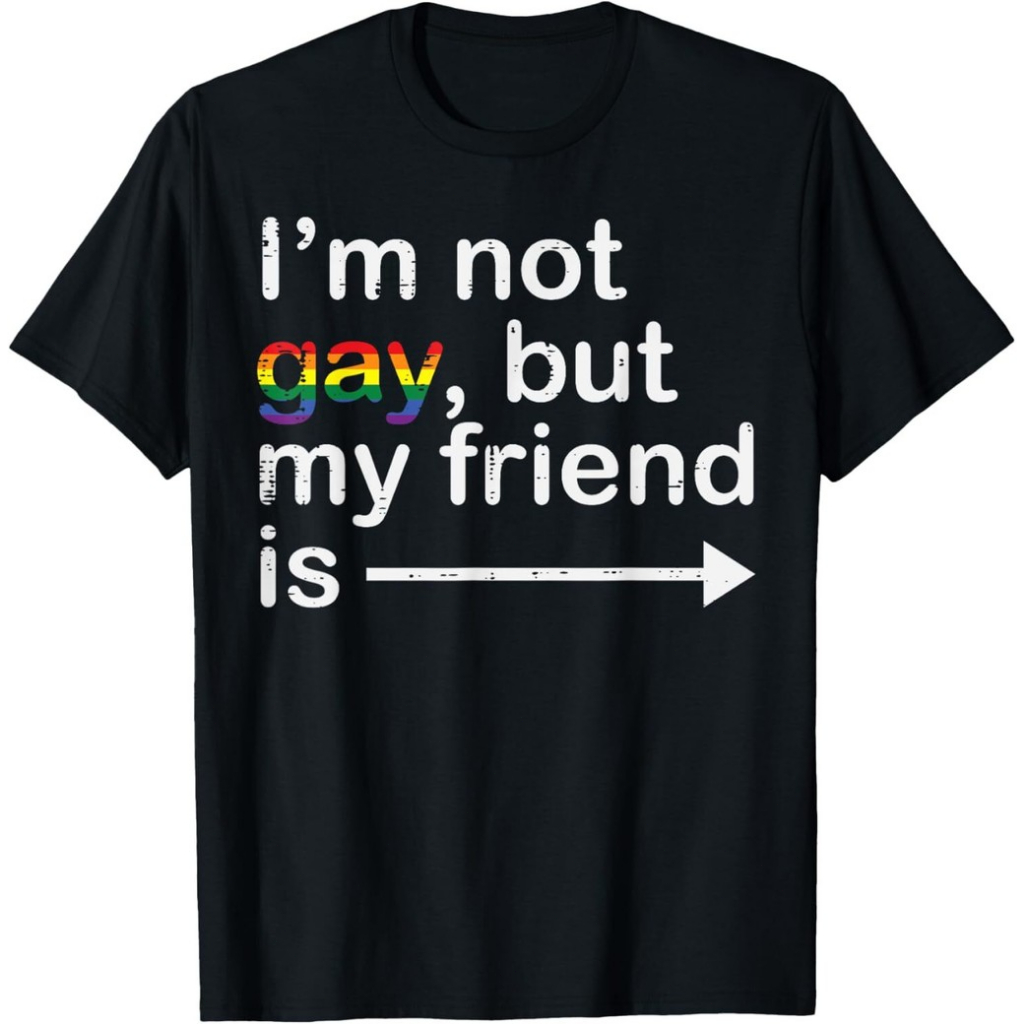Im Not Gay But My Friend Is LGBTQ Ally Gay Pride Unisex T-Shirt Cotton Short Sleeve Top Tee