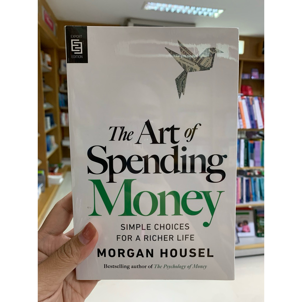 THE ART OF SPENDING MONEY: SIMPLE CHOICES FOR A RICHER LIFE (9798217048601)
