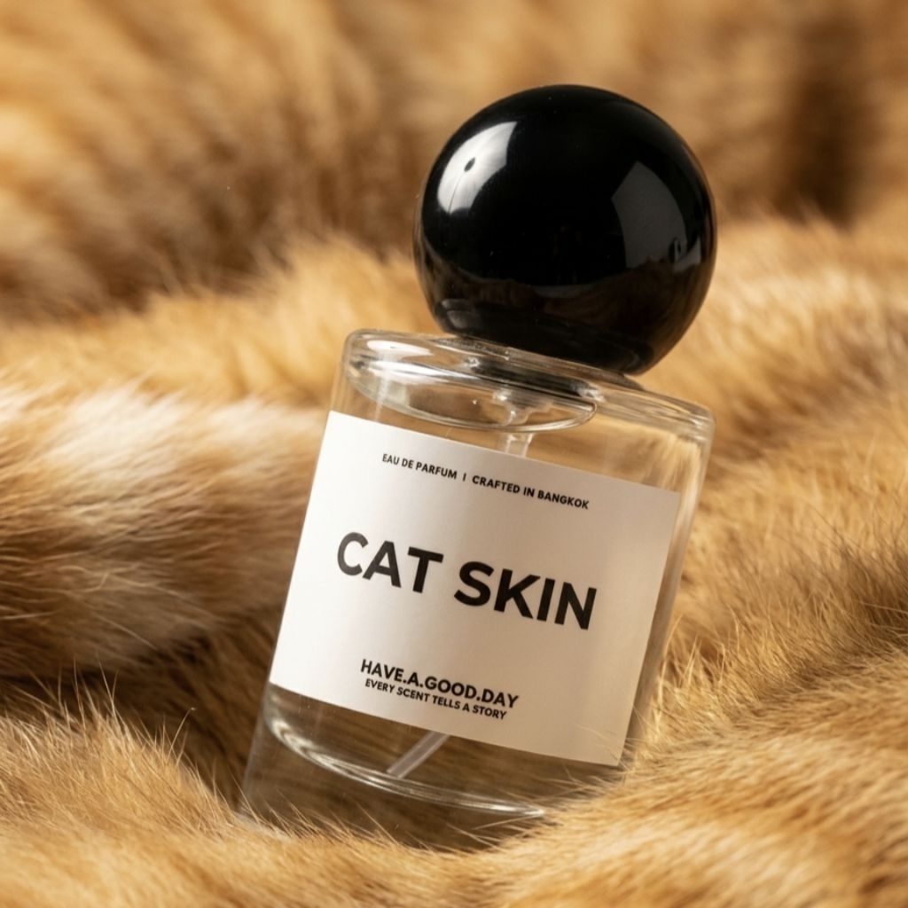 น้ำหอมกลิ่น Cat Skin : HAVE.A.GOOD.DAY