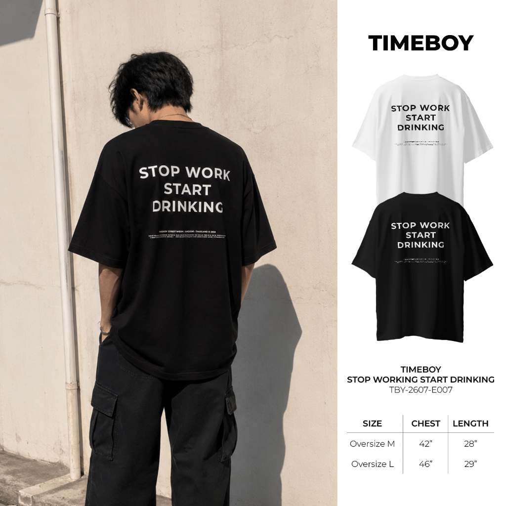 [พรี 4 วัน] TIMEBOY เสื้อยืด STOP WORK START DRINKING ทรง Oversize เนื้อผ้า 100% Cotton Comb (TBY-2607-E007)