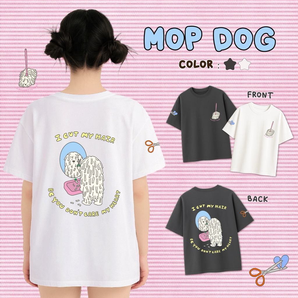 Mop dog เสื้อยืดทรง Oversized / ลายน้องหมา I cut my hair because you don’t care my heart