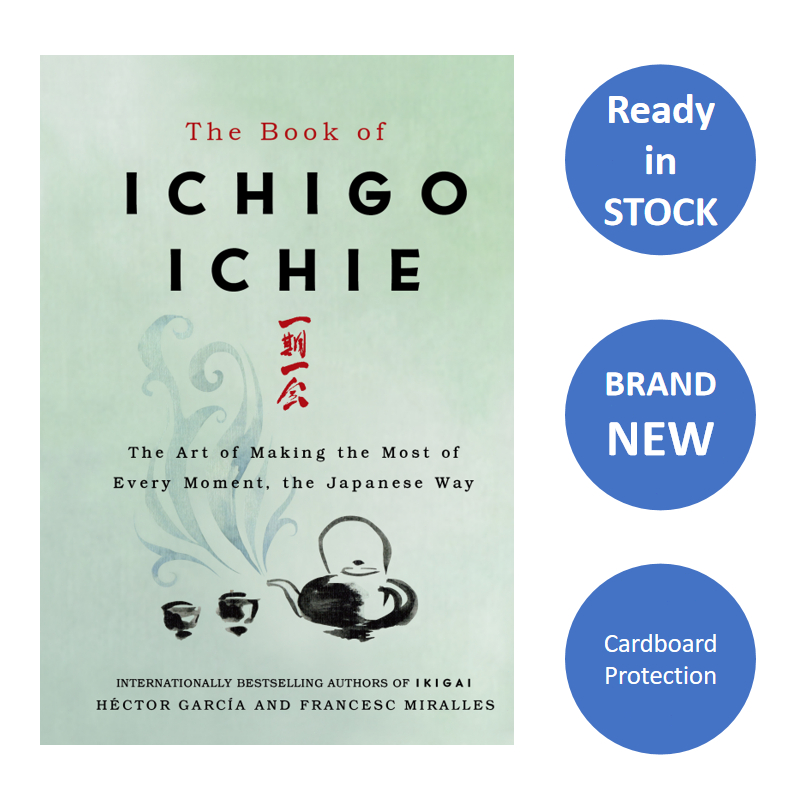 The Book of ICHIGO ICHIE The Art of Making the Most of Every Moment, the Japanese Way IKIGAI author English Paperback