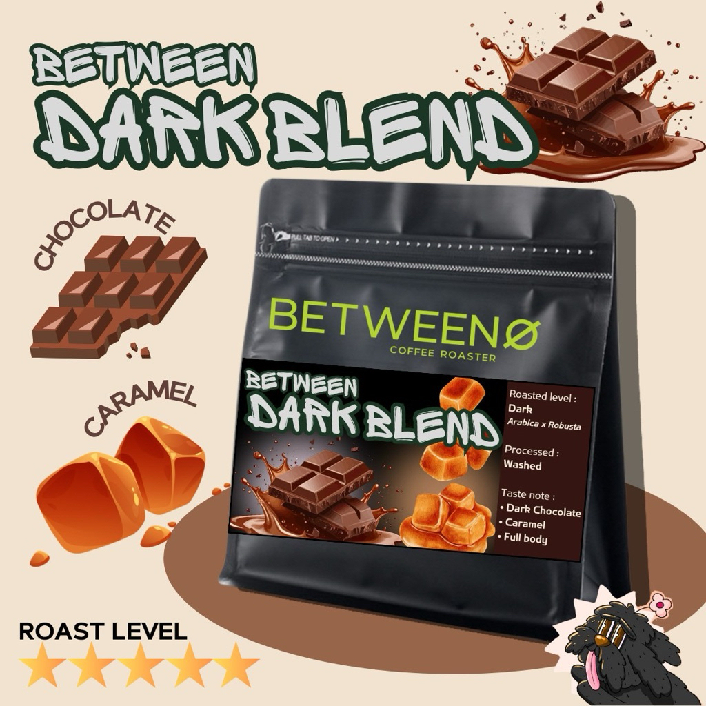 เมล็ดกาแฟ คั่วเข้ม Between Dark Blend : Arabica x Robusta หอมเข้มสุดๆ