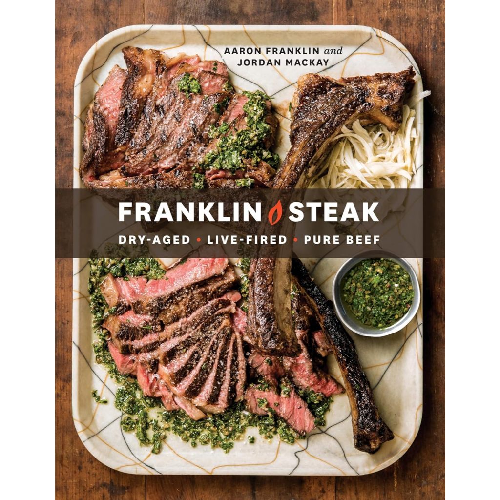 Franklin Steak: Dry-Aged. Live-Fired. Pure Beef. [A Cookbook]