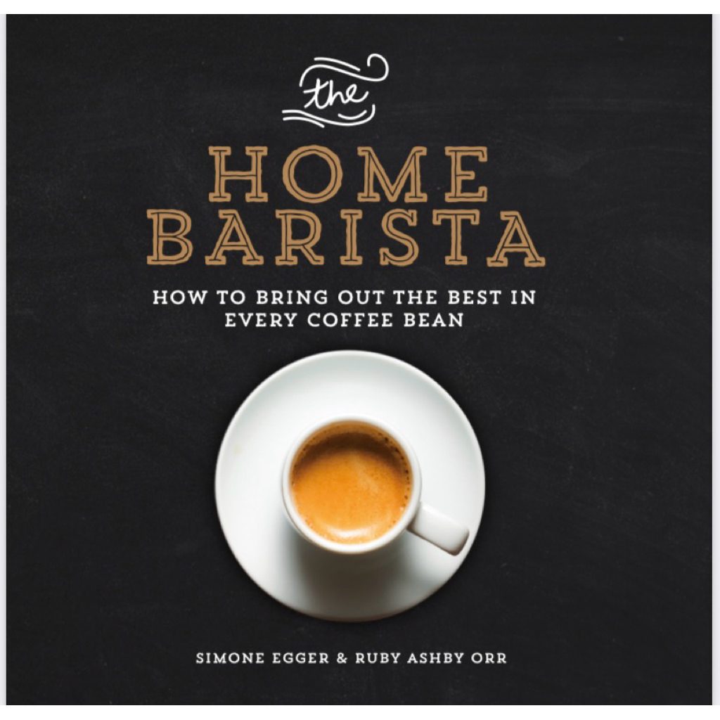 The Home Barista: How to Bring Out the Best in Every Coffee Bean โดย Simone Egger & Ruby Ashby Orr