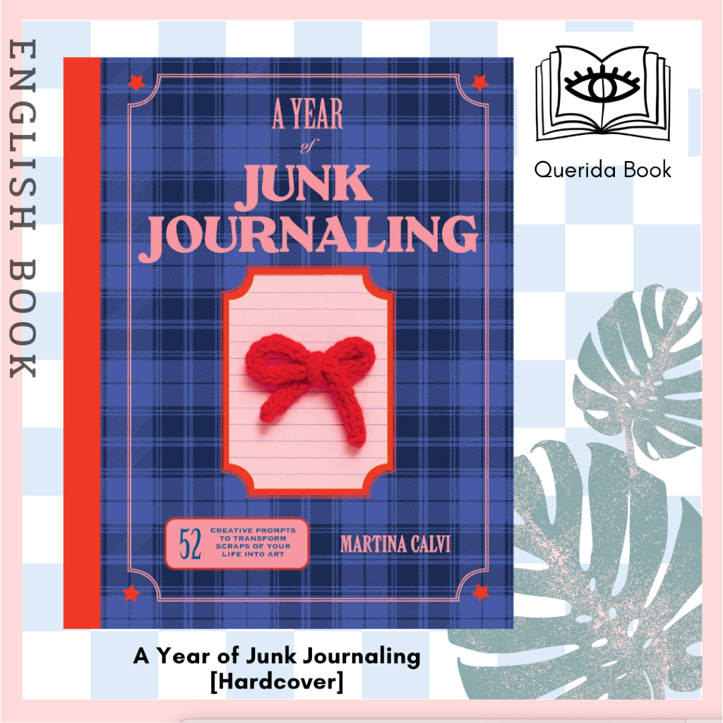 หนังสือภาษาอังกฤษ A Year of Junk Journaling : 52 creative prompts to transform scraps of your life into art [Hardcover]