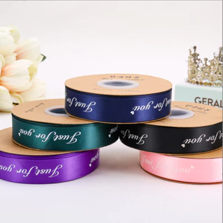 ริบบิ้นผ้าซาติน ริบบิ้นสกรีนอักษร ขนาด 2.5 cm ยาว 29 เมตร พิมพ์ลาย JUST FOR YOU สําหรับตกแต่งงานแต่งงาน วันวาเลนไทน์