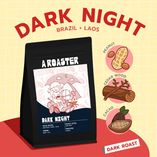 Dark Night เมล็ดกาแฟคั่วเข้ม Brazil  Laos กาแฟ  A ROASTER