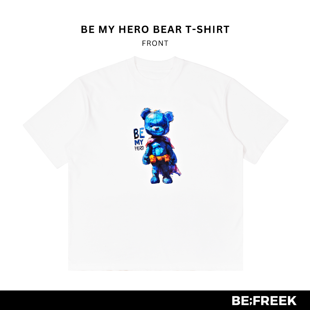 BE;FREEK เสื้อยืดสกรีนลาย BE MY HERO BEAR ทรงใหม่ OVERSIZED สีขาว BE MY HERO BEAR WHITE NEW OVERSIZED T-SHIRT – โปรปัง