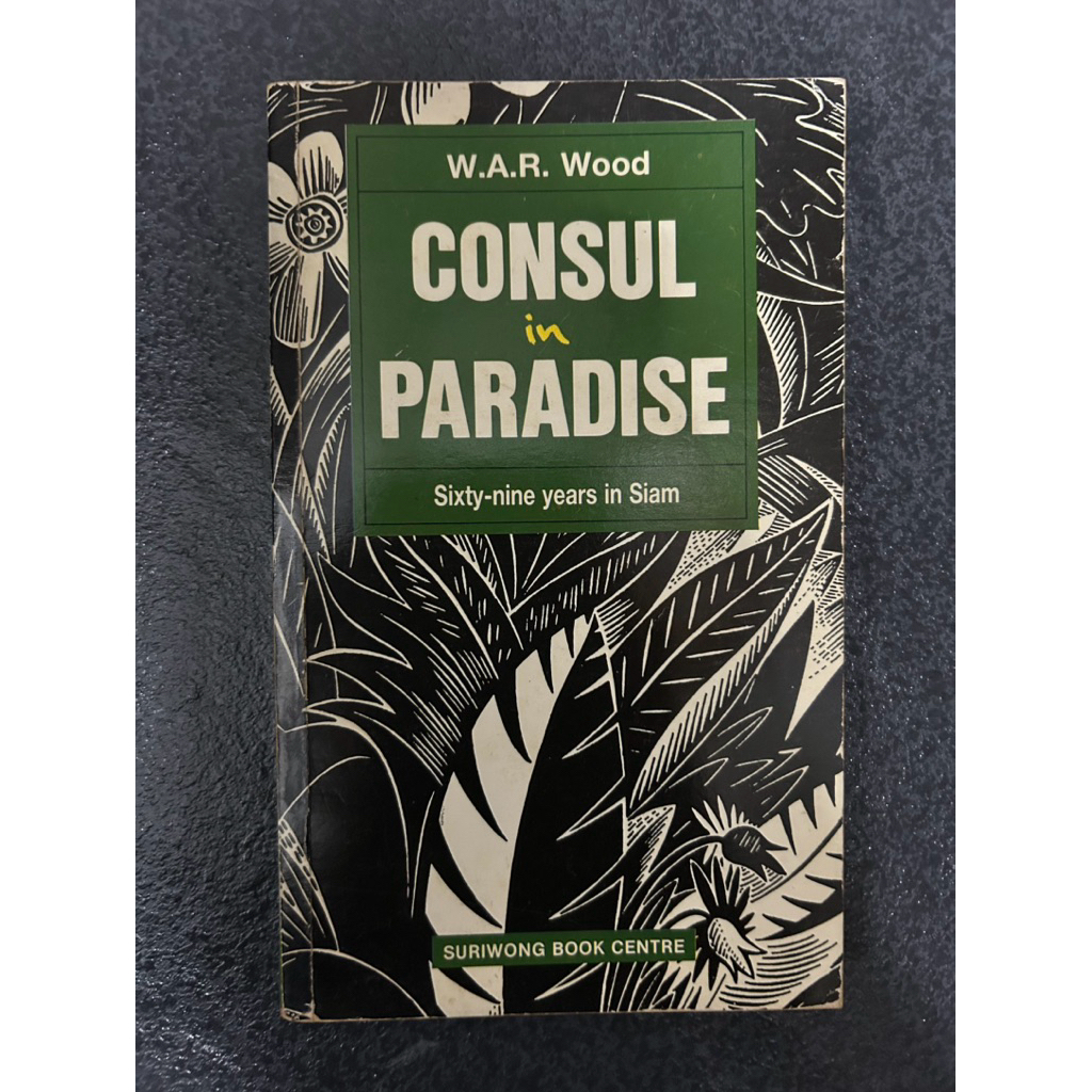 W.A.R wood Consul In Paradise. Sixty-Nine Years In Siam