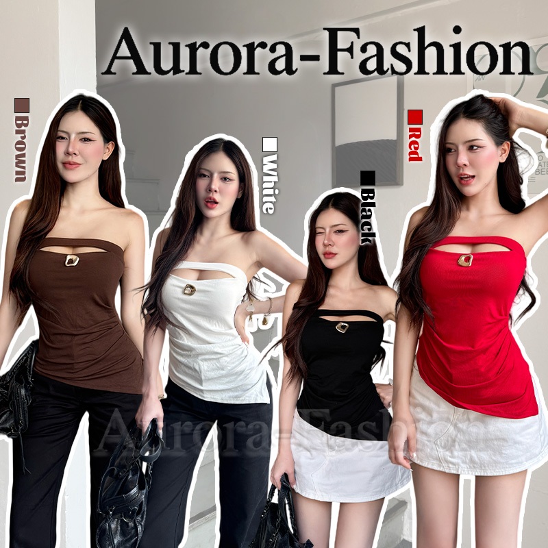 Aurora🛒พร้อมส่ง🚚(รูปถ่ายจากงานจริง) เสื้อเกาะอก ดีไซน์เจาะรูแฟชั่น ทรงเข้ารูป อุปกรณ์เสริมโลหะ มีฟองน้ำ