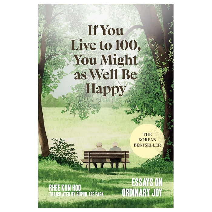 If You Live to 100, You Might as Well Be Happy: Essays on Ordinary Joy