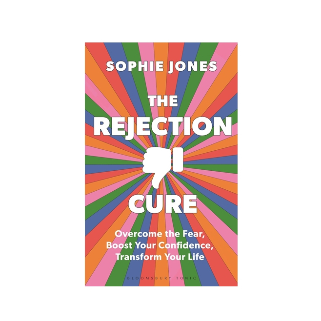 The Rejection Cure : Overcome the Fear, Boost Your Confidence, Transform Your Life