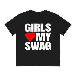 เสื้อยืด “GIRLS LOVE MY SWAG” unisex all sizes available