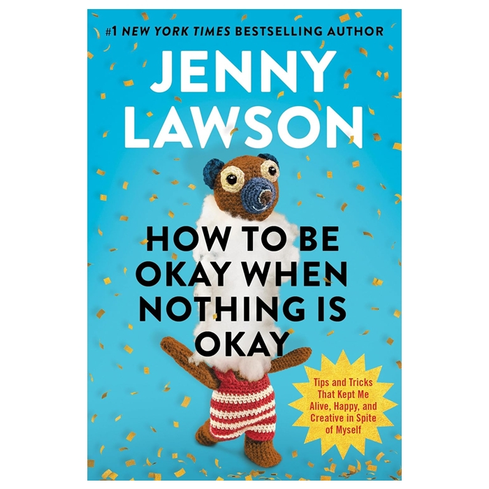 How to Be Okay When Nothing Is Okay