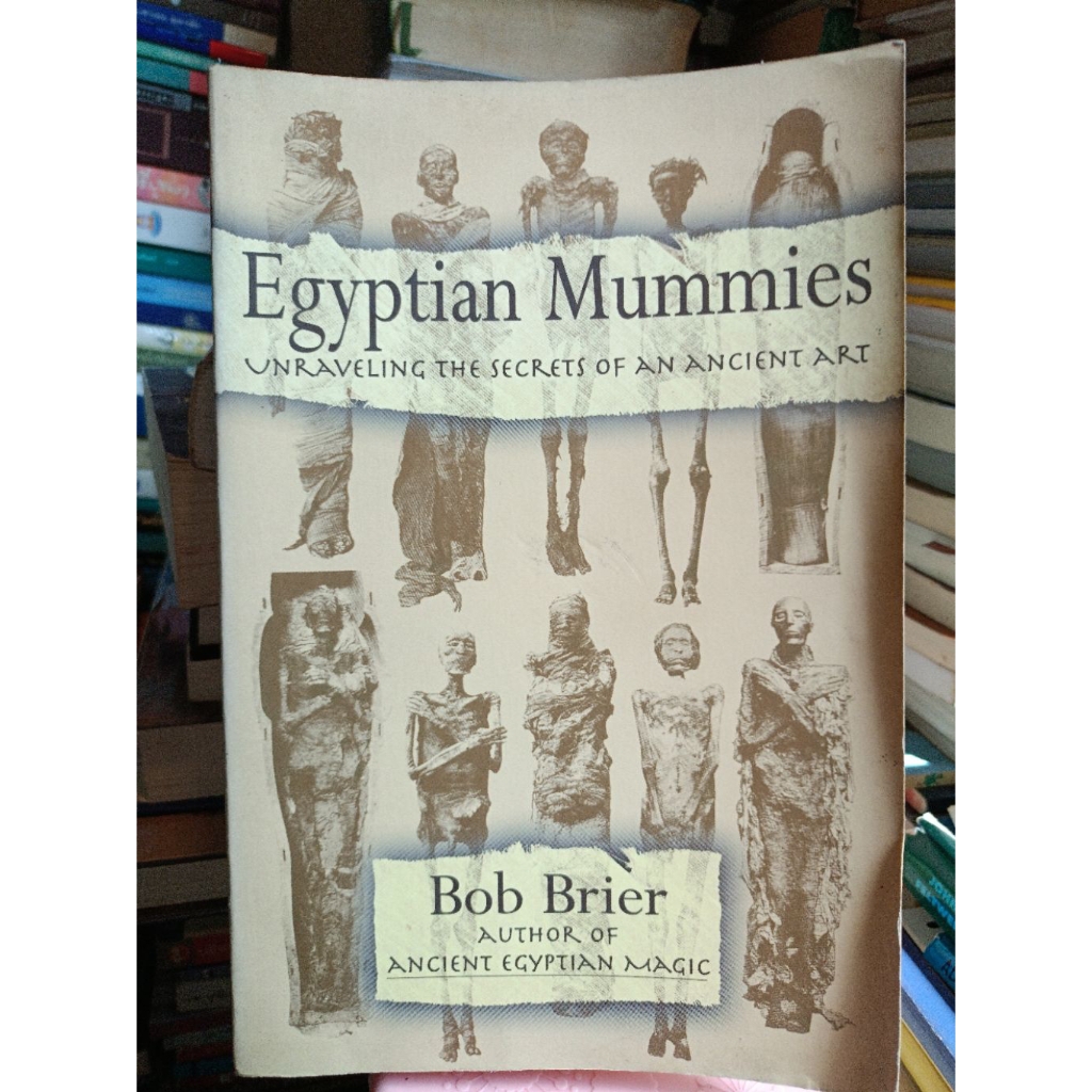 Egyptian Mummies
UNRAVELING THE SECRETS OF AN ANCIENT ART

Bob Brier

AUTHOR OF ANCIENT EGYPTIAN MAG