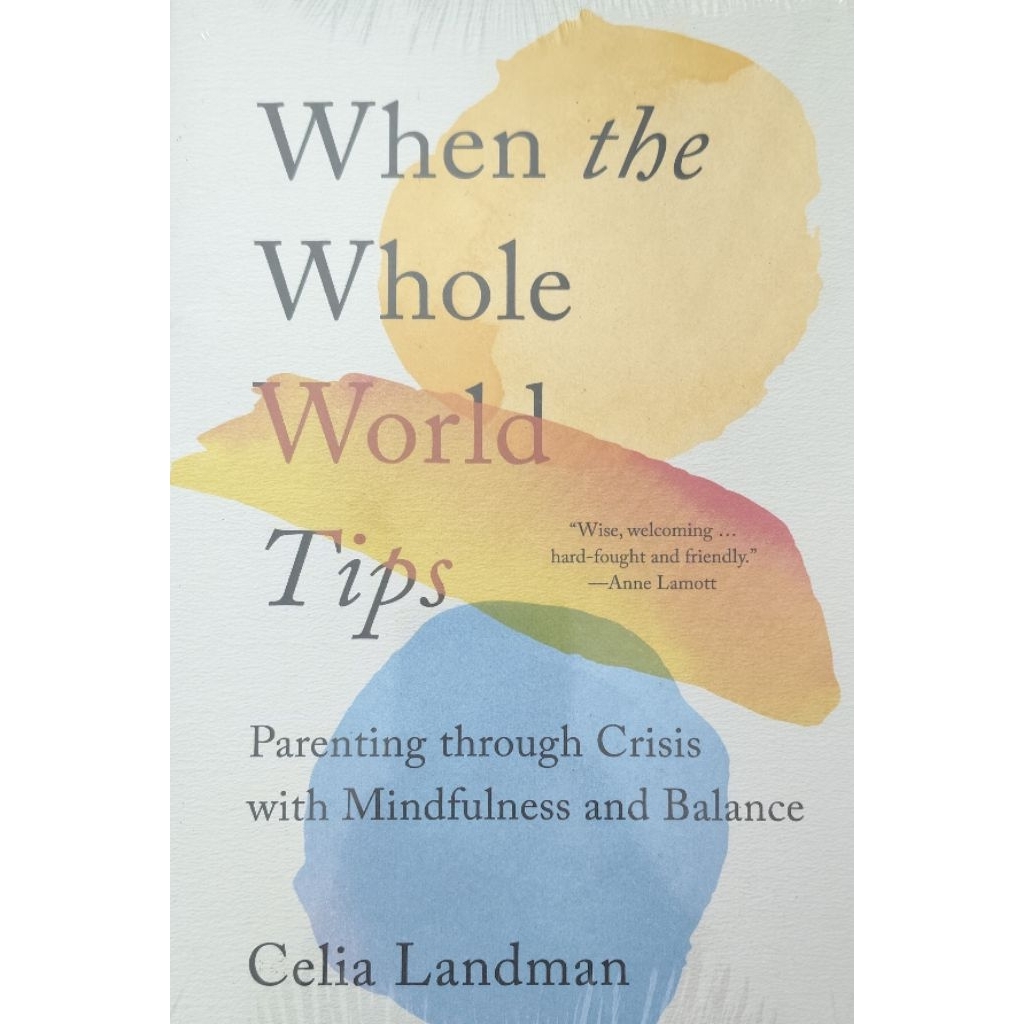 When the Whole World Tips : Parenting through Crisis with Mindfulness and Balance — Celia Landman
