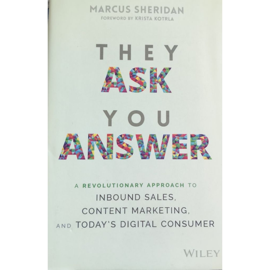 They Ask You Answer: A Revolutionary Approach to Inbound Sales Content Marketing and Today's Digital