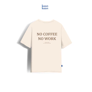 KOONKOON เสื้อยืดทรงโอเวอร์ไซซ์ รุ่น No Coffee No Work เนื้อผ้า Cotton no.24 Oversize Tee