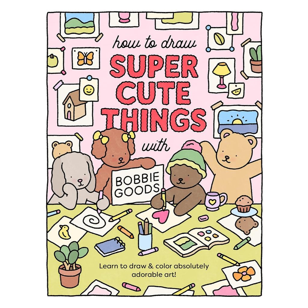 How to Draw Super Cute Things With Bobbie Goods Learn to Draw & Color Absolutely Adorable Art