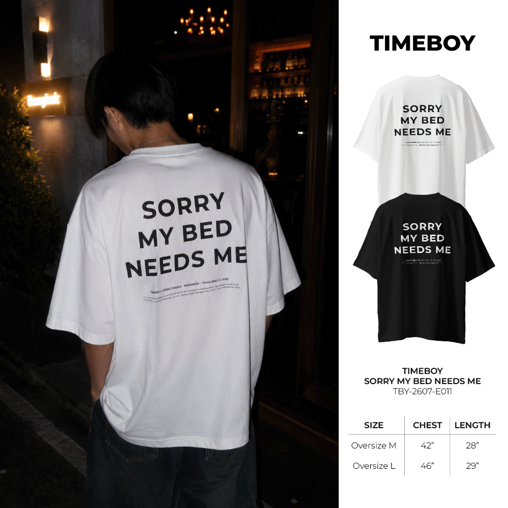 [พรี 4 วัน] TIMEBOY เสื้อยืด SORRY MY BED NEEDS ME ทรง Oversize เนื้อผ้า 100% Cotton Comb (TBY-2607-E011)