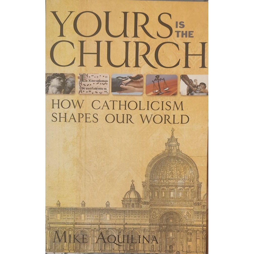Yours Is the Church: How Catholicism Shapes Our World Mike Aquilina หนังสือภาษาอังกฤษ