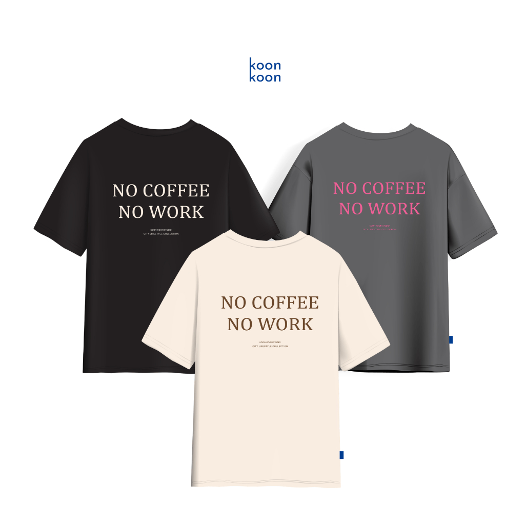 KOONKOON  เสื้อยืดทรงโอเวอร์ไซซ์ รุ่น No Coffee No Work เนื้อผ้า Cotton no.24 Oversize Tee