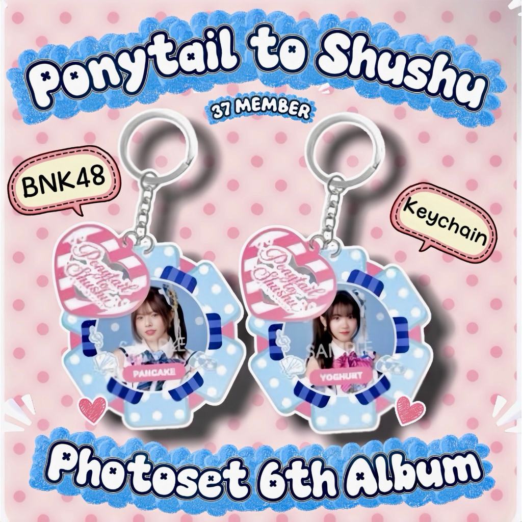 BNK48 พวงกุญแจ เมมเบอร์ 6th Album Ponytail to Shushu มี 37 เมมเบอร์ มีเก็บเงินปลายทาง