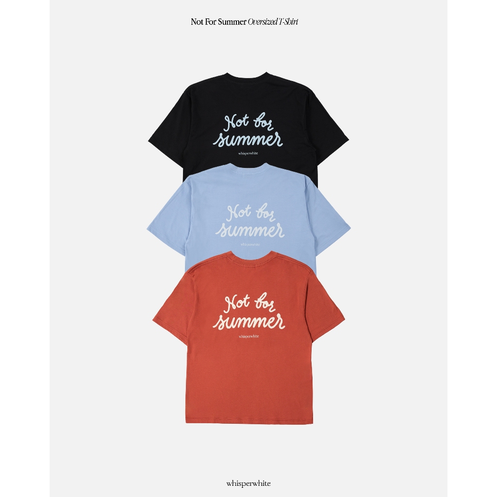 WHISPERWHITE - NOT FOR SUMMER Oversized T-Shirt เสื้อยืดโอเวอร์ไซส์ Unisex