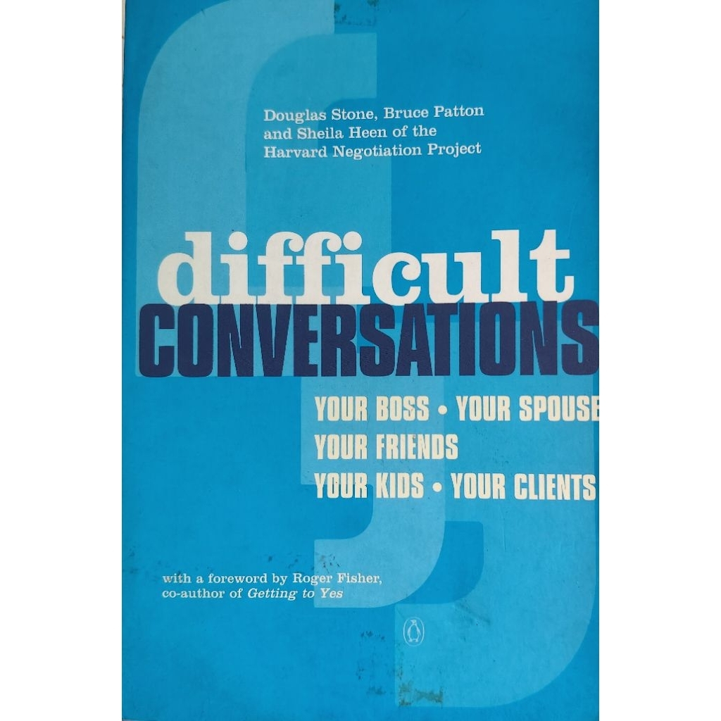Difficult Conversations Your Boss Your Spouse Your Friends Your Kids Your Clients Douglas Stone