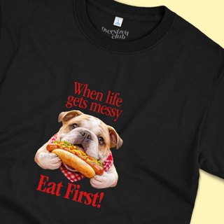 เสื้อยืดสกรีนลาย When Life gets Messy, Eat First! บูลด็อก [C…