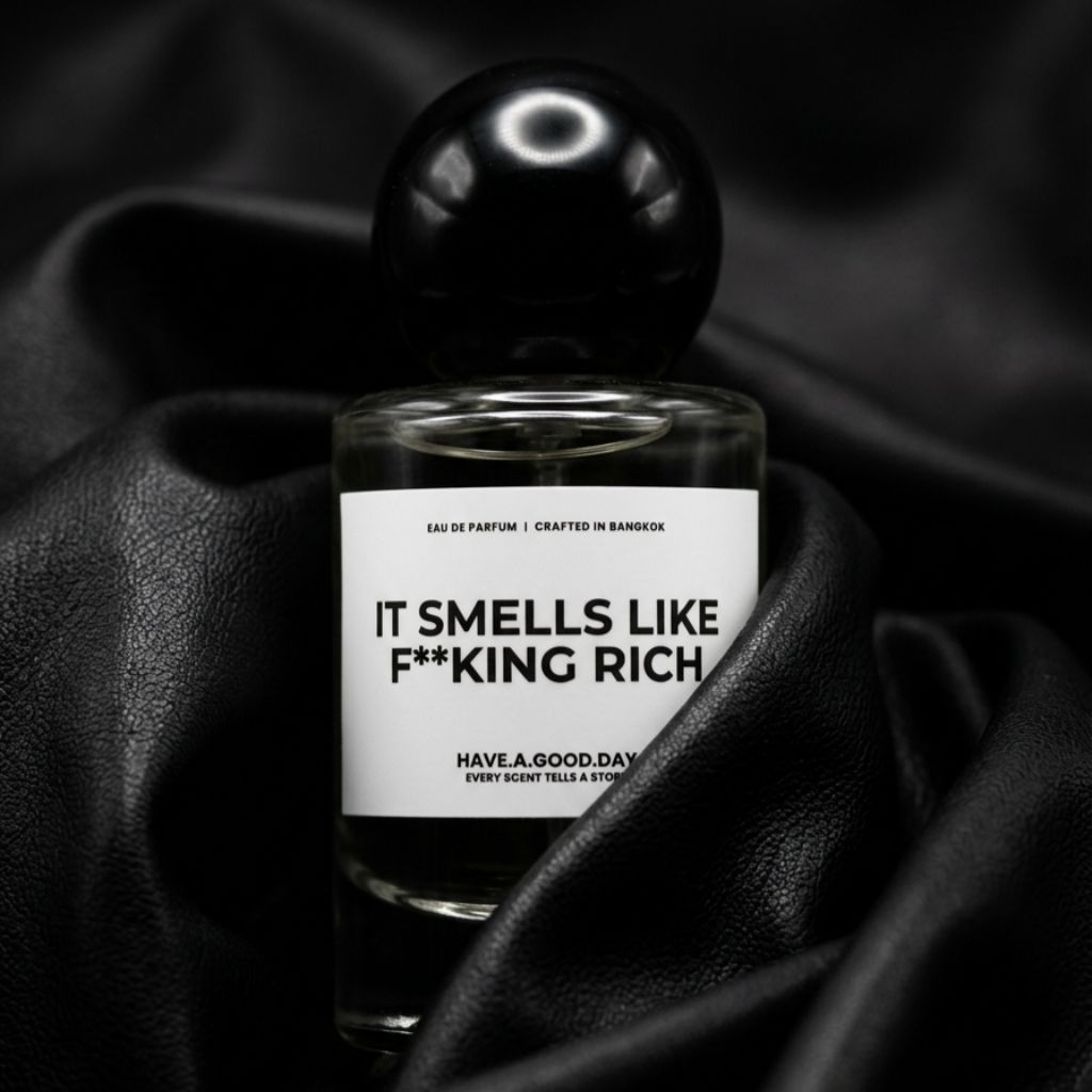 น้ำหอมกลิ่น It Smells Like F**king Rich : HAVE.A.GOOD.DAY