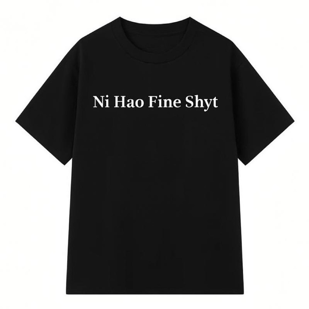 เสื้อยืด “Ni Hao Fine Shyt” unisex