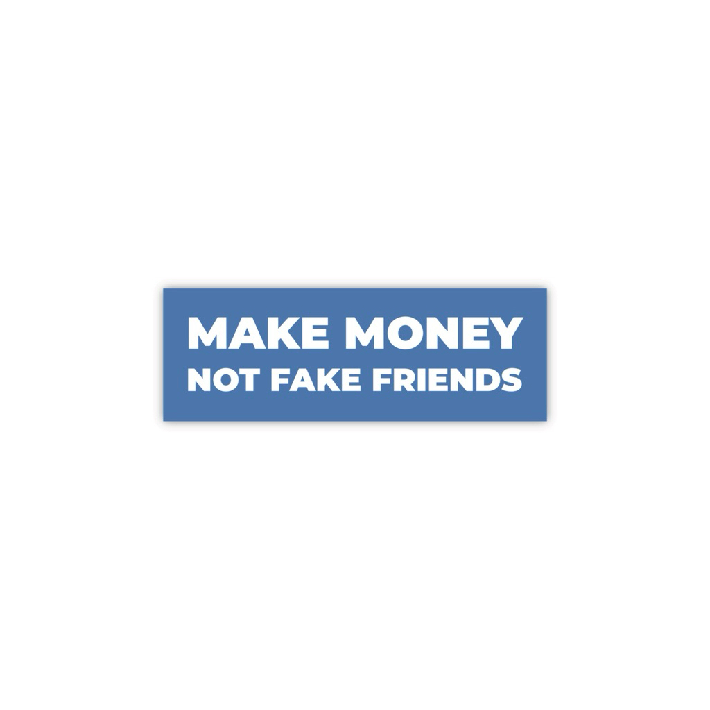 NHMC make money not fake friends sticker