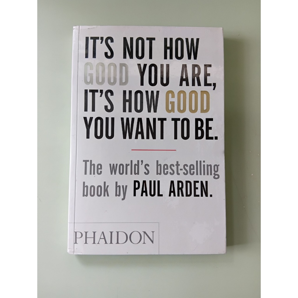 It's Not How Good You Are, It's How Good You Want To Be - Paul Arden (Paperback) (Used Book)