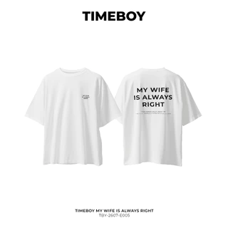 TIMEBOY เสื้อยืด MY WIFE IS ALWAYS RIGHT ทรง Oversize เนื้อผ้า 100% Cotton Comb (TBY-2607-E005)